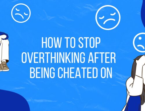 How to Stop Overthinking After Being Cheated On