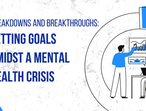 Breakdowns and Breakthroughs: Setting Goals Amidst a Mental Health Crisis